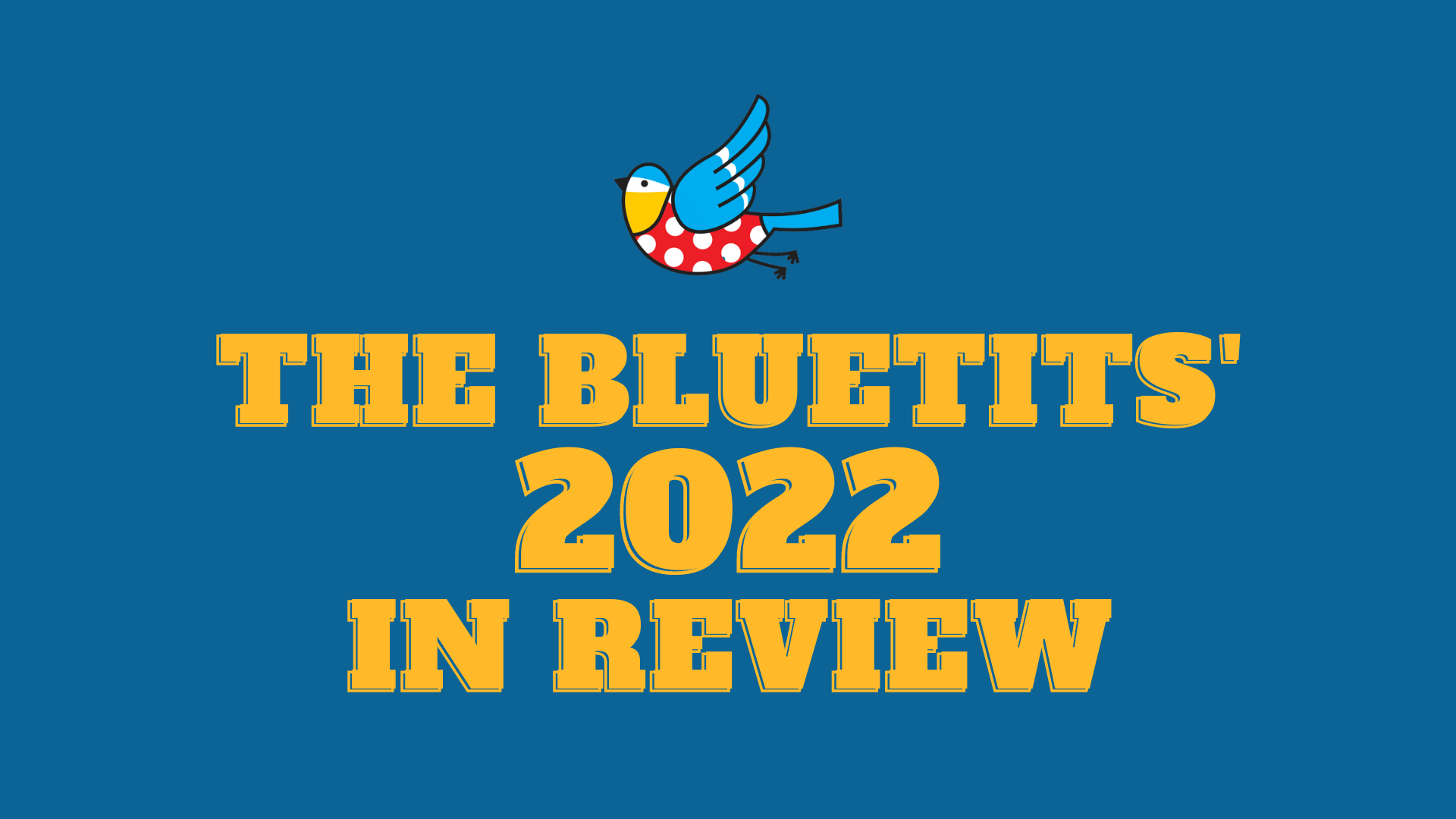 The Bluetits' 2022 In Review